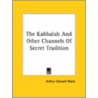 The Kabbalah And Other Channels Of Secret Tradition door Professor Arthur Edward Waite