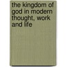The Kingdom Of God In Modern Thought, Work And Life door Archibald Robertson