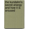 The Kundalini's Secret Energy And How It Is Aroused door Hereward Carrington