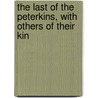 The Last Of The Peterkins, With Others Of Their Kin by P. Lucretia Hale