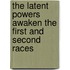 The Latent Powers Awaken The First And Second Races