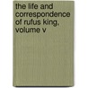 The Life And Correspondence Of Rufus King, Volume V by Rufus King