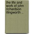 The Life And Work Of John Richardson Illingworth ..