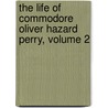 The Life Of Commodore Oliver Hazard Perry, Volume 2 door Alexander Slidell MacKenzie