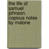 The Life Of Samuel Johnson. Copious Notes By Malone by Professor James Boswell