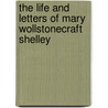 The Life and Letters of Mary Wollstonecraft Shelley door Florence A. Marshall
