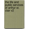 The Life and Public Services of Arthur St. Clair V2 door Onbekend