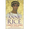 The Life of Christ 1: Christ The Lord, Out Of Egypt door Anne Rice