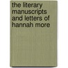 The Literary Manuscripts And Letters Of Hannah More door Nicholas D. Smith