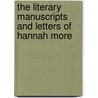 The Literary Manuscripts And Letters Of Hannah More by Nicholas D. Smith
