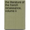 The Literature Of The French Renaissance, Volume Ii door Arthur Augustus Tilley