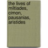 The Lives Of Miltiades, Cimon, Pausanias, Aristides door Cornelius Nepos