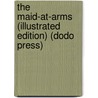 The Maid-At-Arms (Illustrated Edition) (Dodo Press) door Robert W. Chambers