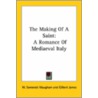 The Making Of A Saint: A Romance Of Mediaeval Italy door William Somerset Maugham: