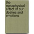 The Metaphysical Effect Of Our Desires And Emotions