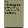 The Metaphysical Effect Of Our Desires And Emotions door S.R. Parchment