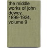The Middle Works of John Dewey, 1899-1924, Volume 9 door John Dewey