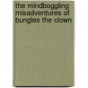 The Mindboggling Misadventures Of Bungles The Clown door Colin Graham