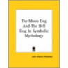 The Moon Dog And The Hell Dog In Symbolic Mythology door John Martin Woolsey