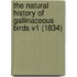 The Natural History Of Gallinaceous Birds V1 (1834)