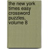 The New York Times Easy Crossword Puzzles, Volume 8 by Will Shortz
