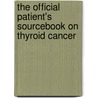 The Official Patient's Sourcebook On Thyroid Cancer door Icon Health Publications