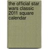 The Official Star Wars Classic 2011 Square Calendar by Unknown