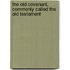 The Old Covenant, Commonly Called The Old Testament
