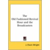 The Old Fashioned Revival Hour And The Broadcasters door J. Elwin Wright