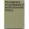 The Palgrave Encyclopedia Of World Economic History by R.E. Baxter