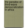 The Paradox of Third-Wave Democratization in Africa door Abdoulaye Saine