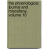 The Phrenological Journal And Miscellany, Volume 10 door Onbekend