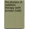 The Physics of Radiation Therapy [With Access Code] door Faiz M. Khan