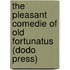 The Pleasant Comedie Of Old Fortunatus (Dodo Press)