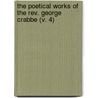 The Poetical Works Of The Rev. George Crabbe (V. 4) door George Crabbe