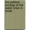 The Political Ecology Of The Water Crisis In Israel by Susan H. Lees