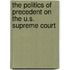 The Politics Of Precedent On The U.S. Supreme Court