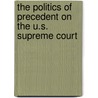 The Politics Of Precedent On The U.S. Supreme Court by Thomas G. Hansford