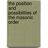 The Position And Possibilities Of The Masonic Order door W.L. Wilmshurst