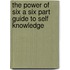 The Power of Six a Six Part Guide to Self Knowledge