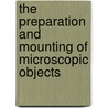 The Preparation And Mounting Of Microscopic Objects door Davies Thomas microscopist