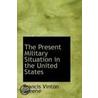 The Present Military Situation In The United States by Francis Vinton Greene