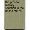 The Present Military Situation In The United States door Greene Francis Vinton