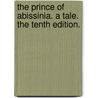 The Prince Of Abissinia. A Tale. The Tenth Edition. by Unknown