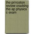 The Princeton Review Cracking The Ap Physics C Exam
