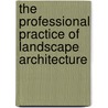 The Professional Practice Of Landscape Architecture door Walter Rogers