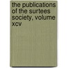 The Publications Of The Surtees Society, Volume Xcv door Surtees Society