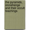 The Pyramids, Stonehenge And Their Occult Teachings door Alfred Percy Sinnett
