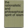 The Rationalistic And Philosophical Spirit Of Islam by Ameer Ali Syed