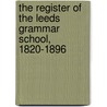 The Register Of The Leeds Grammar School, 1820-1896 door Leeds Grammar S